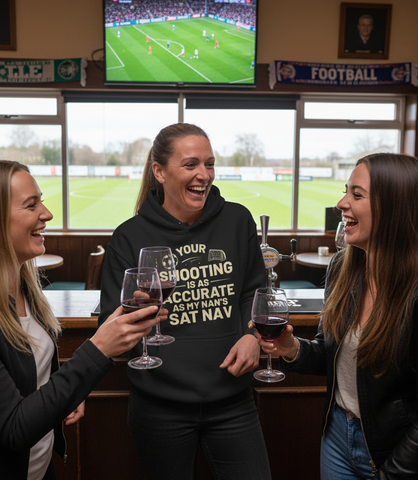 Your Shooting Is As Accurate as My Nan’s Sat Nav | Funny Football Hoodie