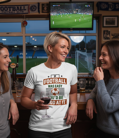 If Football Was Easy You’d Be Good at It | Funny Football T-Shirt