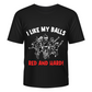 I Like My Balls Red And Hard. Funny Cricket T-Shirt, Premium Fabric, Multiple Adult Sizes