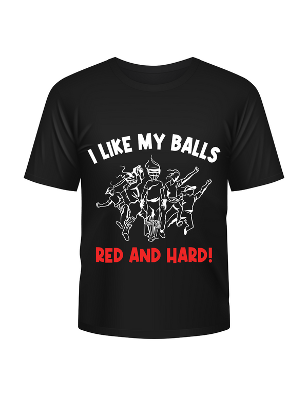 I Like My Balls Red And Hard. Funny Cricket T-Shirt, Premium Fabric, Multiple Adult Sizes