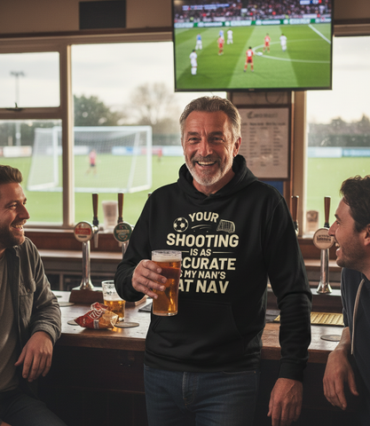 Your Shooting Is As Accurate as My Nan’s Sat Nav | Funny Football Hoodie