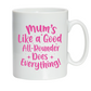 Mums Like A Good All-rounder, Does Everything!  10oz / 285ml, White Ceramic Mug, Microwave & Dishwasher Safe, Perfect For Your Morning Brew