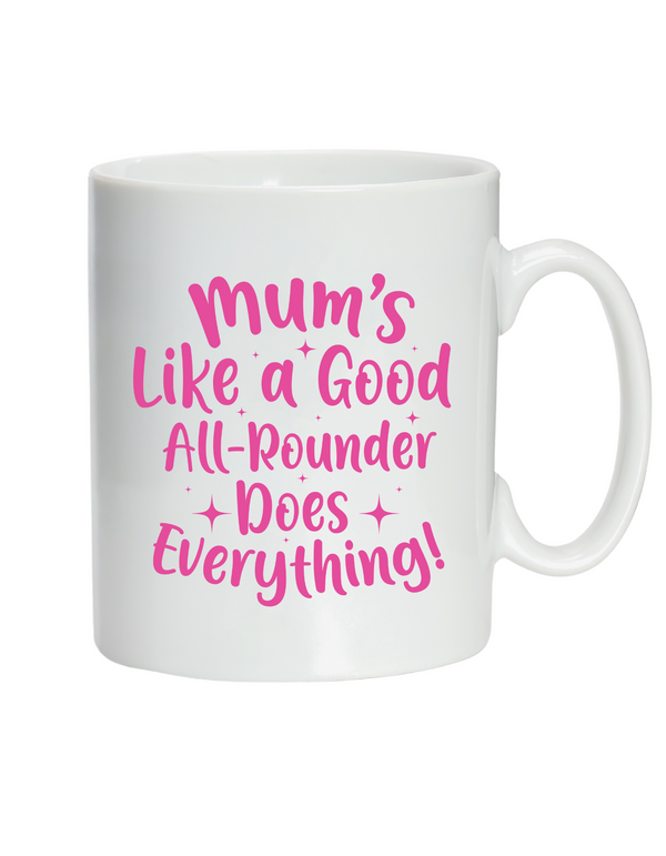 Mums Like A Good All-rounder, Does Everything!  10oz / 285ml, White Ceramic Mug, Microwave & Dishwasher Safe, Perfect For Your Morning Brew