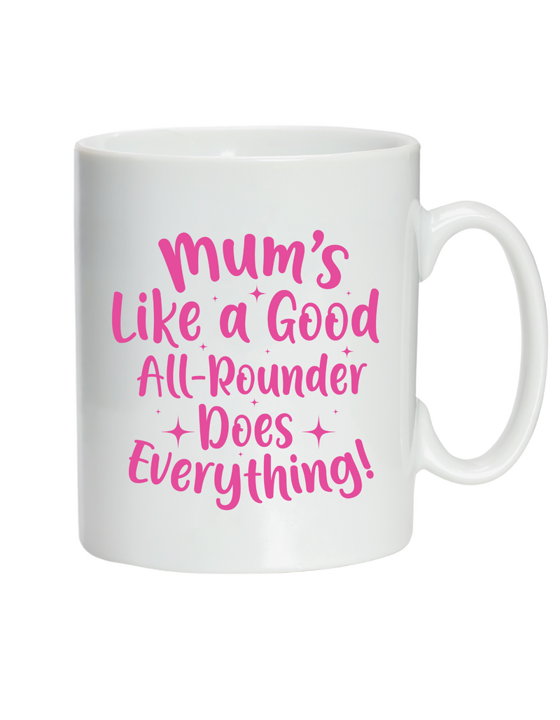 Mums Like A Good All-rounder, Does Everything!  10oz / 285ml, White Ceramic Mug, Microwave & Dishwasher Safe, Perfect For Your Morning Brew