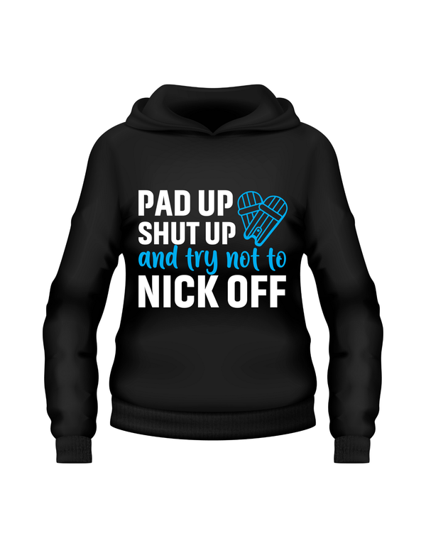 Pad Up, Shut Up and Try Not to Nick Off!   Funny Cricket Hoodie, Premium Fabric, Multiple Adult Sizes