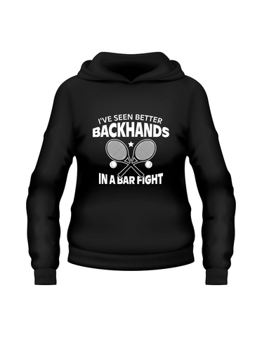 I've Seen Better Backhands In A Bar Fight!  Funny Tennis Hoodie, Premium Fabric, Multiple Adult Sizes