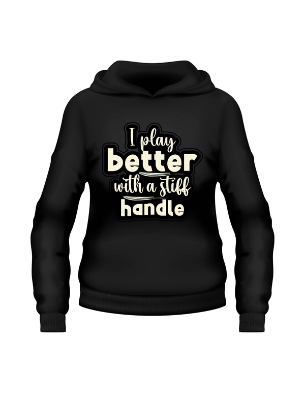 I Play Better with a Stiff Handle!  Funny Cricket Hoodie, Premium Fabric, Multiple Adult Sizes