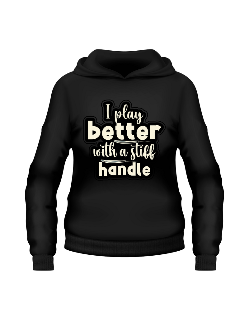 I Play Better with a Stiff Handle!  Funny Cricket Hoodie, Premium Fabric, Multiple Adult Sizes