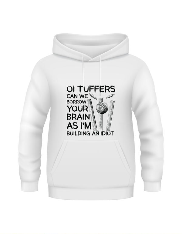 Oi Tuffers, can we borrow your brains as I'm building an idiot?  Funny Cricket Hoodie, Premium Fabric, Multiple Adult Sizes