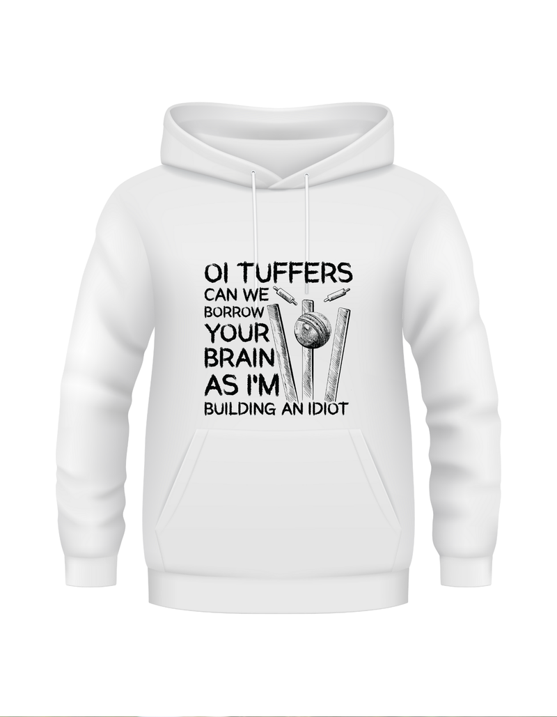 Oi Tuffers, can we borrow your brains as I'm building an idiot?  Funny Cricket Hoodie, Premium Fabric, Multiple Adult Sizes