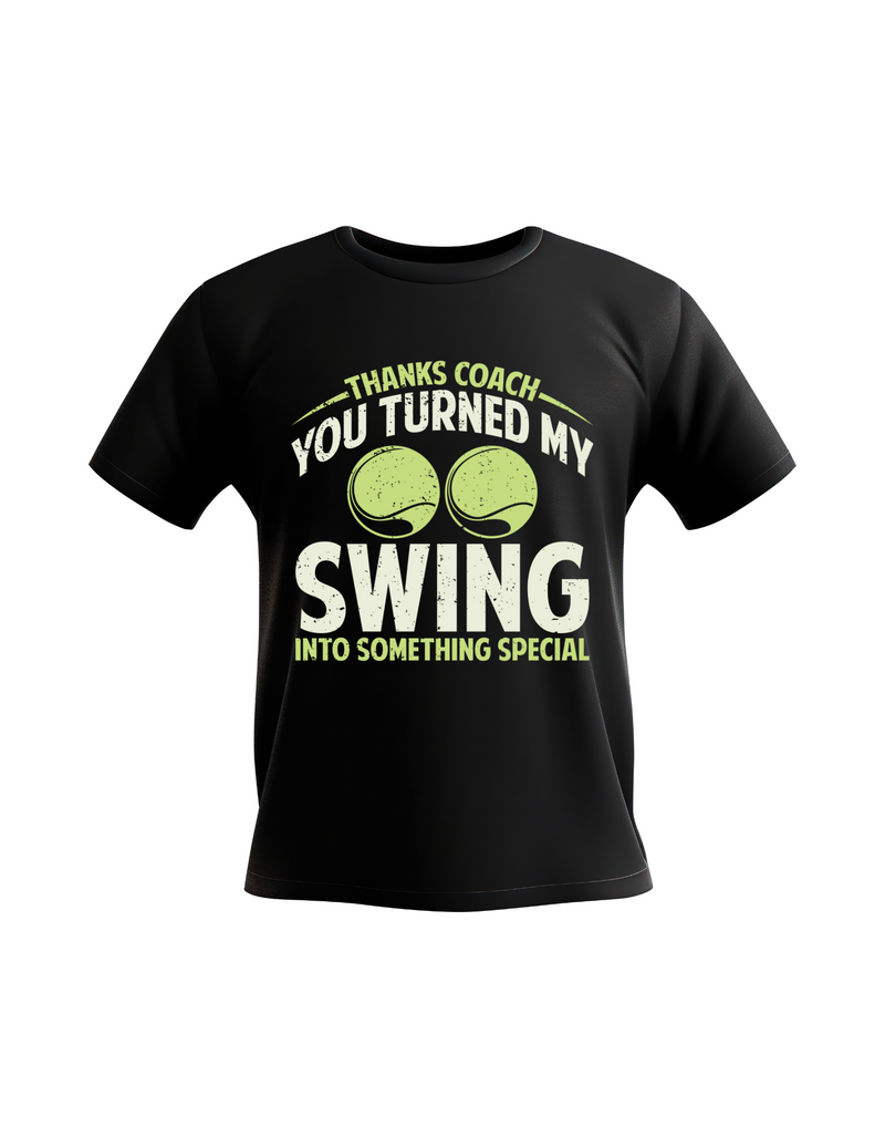 A black t-shirt with the funny tennis coach saying on the front that reads 'Thanks Coach You Turned My Swing Into Something Special'