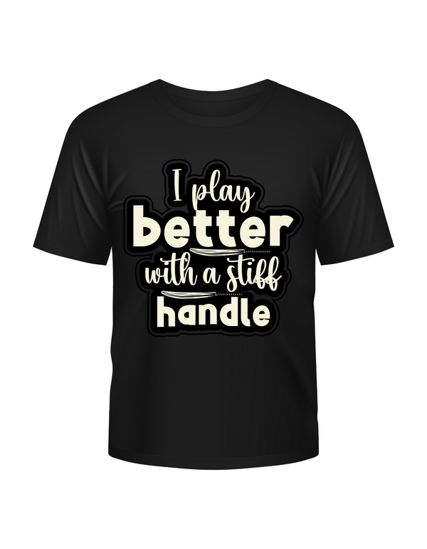 I Play Better With A Stiff Handle Cricket T-shirt. Funny Cricket Tee, Premium Fabric, Multiple Adult Sizes