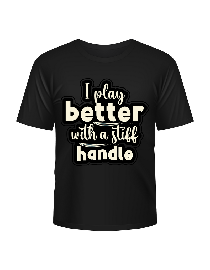 I Play Better With A Stiff Handle Cricket T-shirt. Funny Cricket Tee, Premium Fabric, Multiple Adult Sizes