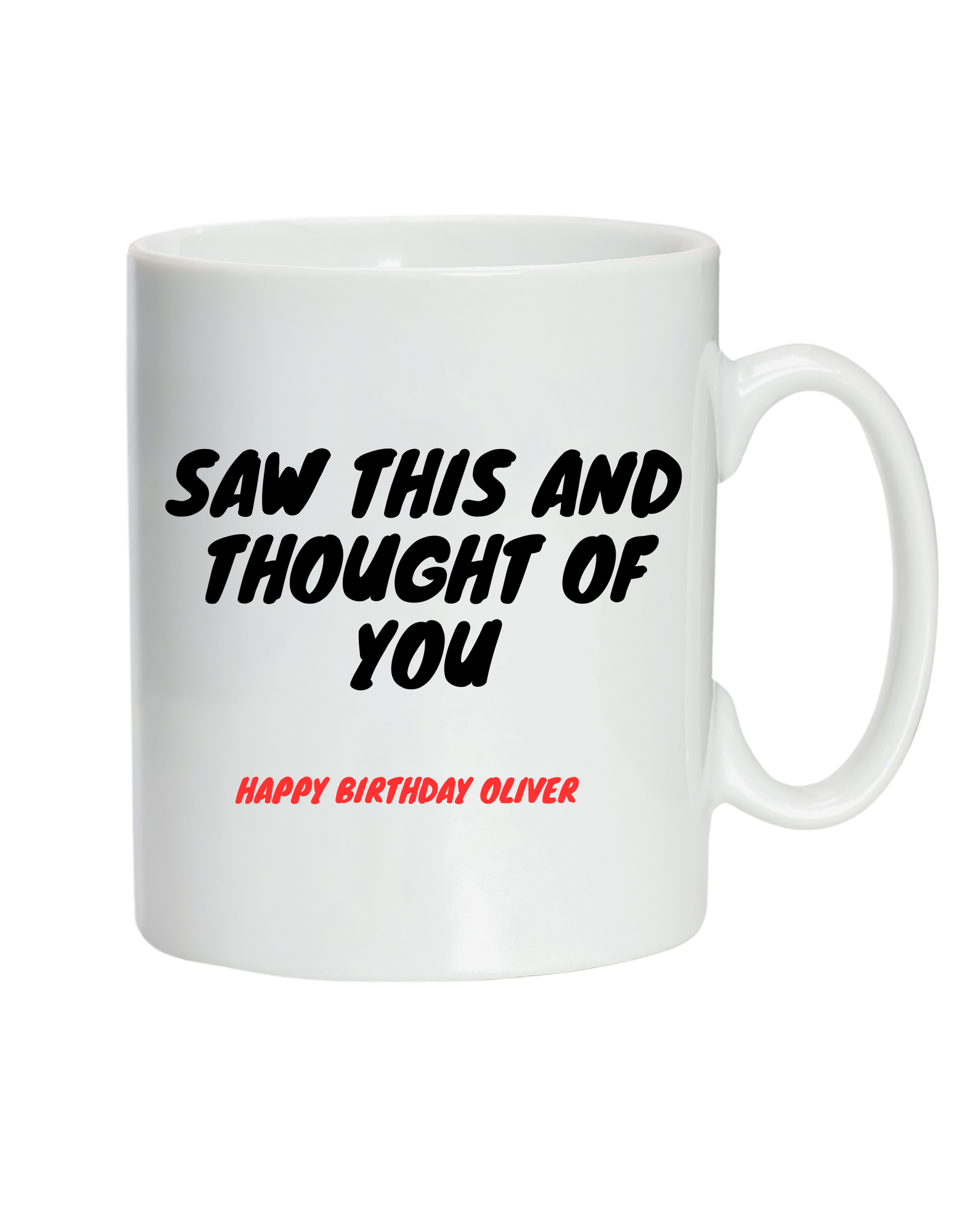 White mug with black text 'Saw this and thought of you' and red text 'Happy Birthday Oliver' on a white background