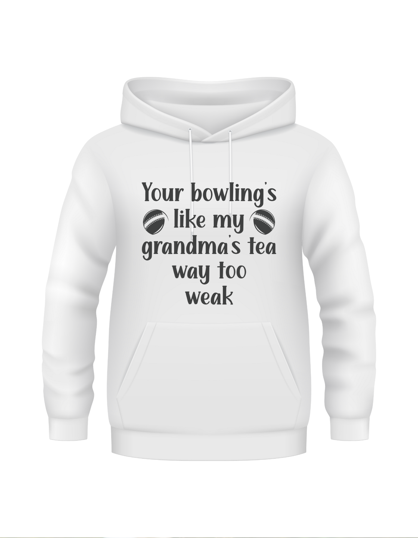 Your Bowling’s Like My Grandma’s Tea, Way Too Weak - Funny Cricket Hoodie, Premium Fabric, Multiple Adult Sizes