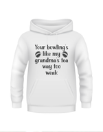 Your Bowling’s Like My Grandma’s Tea, Way Too Weak - Funny Cricket Hoodie, Premium Fabric, Multiple Adult Sizes