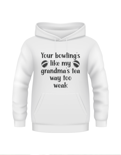 Your Bowling’s Like My Grandma’s Tea, Way Too Weak - Funny Cricket Hoodie, Premium Fabric, Multiple Adult Sizes