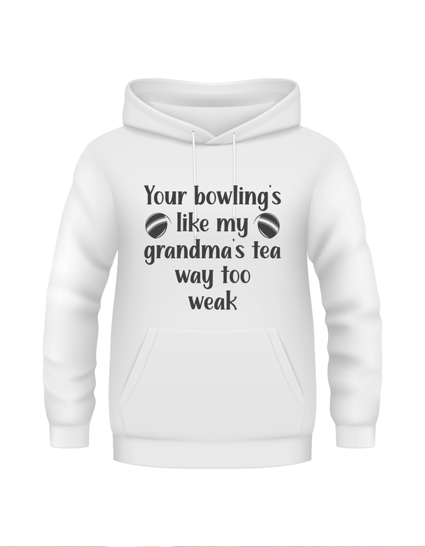 Your Bowling’s Like My Grandma’s Tea, Way Too Weak - Funny Cricket Hoodie, Premium Fabric, Multiple Adult Sizes