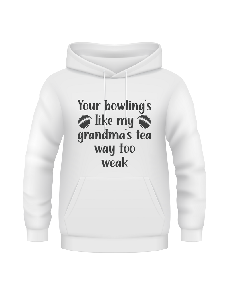 Your Bowling’s Like My Grandma’s Tea, Way Too Weak - Funny Cricket Hoodie, Premium Fabric, Multiple Adult Sizes