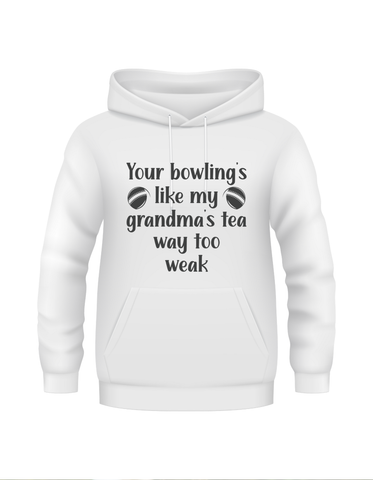 Your Bowling’s Like My Grandma’s Tea, Way Too Weak - Funny Cricket Hoodie, Premium Fabric, Multiple Adult Sizes